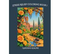 Stress Relief Coloring Book 1 - Gardens & more: Adult Coloring Book for Relaxation and Mindfulness