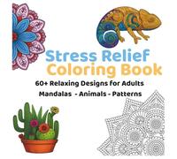 Stress Relief Coloring Book: 60+ Relaxing Designs for Adults Mandalas - Animals - Patterns