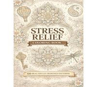 Stress Relief Coloring Book: 60 Relaxing Mandalas, Floral Patterns, and Beautiful Designs for Stress Relief and Mindfulness