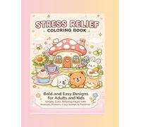 Stress Relief Coloring Book: Bold and Easy Designs for Adults and Kids | Simple, Cute, Relaxing Pages with Animals, Flowers, Cozy Scenes & Patterns