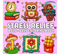 Stress Relief Coloring Book: Bold and Easy Designs for Adults and Teens to Relaxation, Fun and Simple Drawings Featuring Relaxing Items and Cute Things (Gifts Coloring Book)