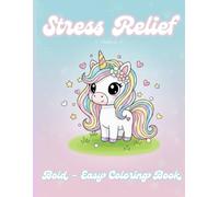 Stress Relief: Coloring Book: Bold and Easy Unicorn Designs for Relaxation - Perfect for All Ages and Great as a (Gift) 65 Pages