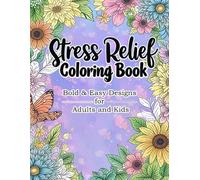 Stress Relief Coloring Book: Bold & Easy Designs for Adults and Kids: - Simple, Large-Print Animal, Flower, Landscape, Pattern, and Cute-Themed Pages for Relaxation & Fun