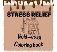 Stress Relief Coloring Book: Bold & Easy Designs for Adults | Relaxing Anti-Anxiety Art with Simple Patterns, Mandalas, and Nature Scenes: Bold & Easy ... Art with Simple Patterns ,Coloring Pages