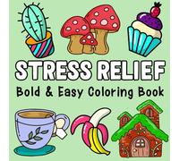 Stress Relief: Coloring Book Bold & Easy for Adults and Teens With Adorable Things