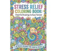 Stress Relief Coloring Book: Cheerful Drawings to Ease Tension and Anxiety | Cute Doodles and Random Calming Patterns for Adults