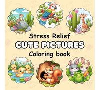 Stress Relief Coloring Book Cute Pictures: For Adults and Kids, Comfy and Easy Designs for Relaxation Featuring Animals, Flowers, Birds, Landscape, and Many More