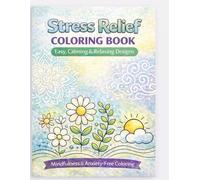 Stress Relief Coloring Book: Easy, Calming & Relaxing Designs for Mindfulness and Anxiety-Free Coloring