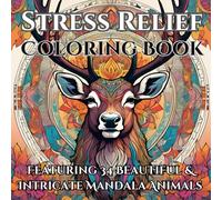 Stress Relief Coloring Book: Featuring 34 Beautiful & Intricate Mandala Animals