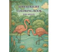 Stress relief coloring book for adults: 50 calming illustrations for mindfulness, relaxation and creative breaks from everyday stress