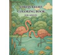 Stress relief coloring book for adults: 50 calming illustrations for mindfulness, relaxation and creative breaks from everyday stress