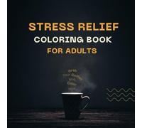 Stress Relief Coloring Book for Adults: 50 Images to Unleash Your Creativity. Perfect for Stress Relief, Boredom, Leisure Time, Hobby, Focus