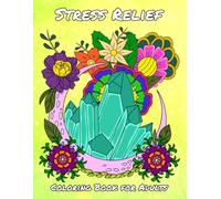 Stress Relief Coloring Book for Adults: 70 Beautiful Designs for Peaceful Moments, Flowers, Mushrooms, Patterns & More