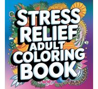 Stress Relief Coloring Book For Adults: A Calming Collection of Mindful Designs for Relaxation