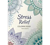 Stress Relief Coloring Book For Adults: A Therapeutic Coloring Journey to Soothe Stress and Anxiety