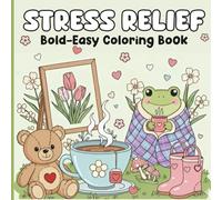 Stress Relief: Coloring Book for Adults and Kids, Bold and Easy, Simple and Big Designs for Relaxation Featuring Animals, Landscape, Flowers, Patterns, Cute Things And Many More (Bold & Easy Coloring)