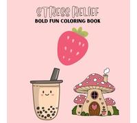 Stress Relief: Coloring Book for Adults and Kids, Bold and Simple Designs for Relaxation Featuring Fruit, Plants, and Cute Images