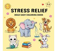 Stress Relief Coloring Book for Adults and Kids: Bold & Easy Cute Animals: A Relaxing and Simple Coloring Book for Adults, Teens, & Kids to Relief Stress