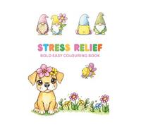 Stress Relief: Coloring Book for Adults and Kids. Bold, Easy, Simple and Big Designs for Relaxation Featuring Animals, Landscape, Flowers, garden gnomes, butterflies And Many More