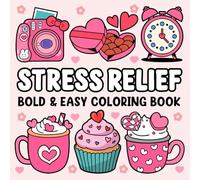 Stress Relief: Coloring Book for Adults and Kids: Cute Stuff, Landscapes, Flowers, Patterns, Food, Sweets and More Simple, Big, Bold and Easy Designs for Relaxation: Bold and Easy Coloring Book