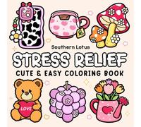Stress Relief: Coloring Book for Adults and Teens, Bold and Easy Designs for Relaxation, Big and Simple Drawings Featuring Relaxing Items and Cute Things