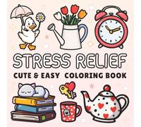Stress Relief Coloring Book: for Adults and Teens, Bold and Easy Designs for Relaxation Featuring Comfy, Big and Simple Drawings of Relaxing Items and Cute Things