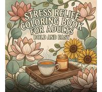 Stress Relief Coloring Book for Adults, Bold and Easy: 30 Simple Big Designs Featuring Cozy Scenes, Flowers, Cute Animals and Relaxing Nature for Mindful Coloring