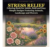 Stress Relief: Coloring Book for Adults, Bold and Easy Simple Designs Featuring Animals, Landscape and Flowers: 40 Big and Simple Nature Illustrations ... Animals, Wildflowers, Forests and Landscapes