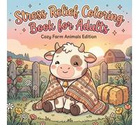 Stress Relief Coloring Book for Adults: Cozy Farm Animals for Relaxation with Bold and Easy Designs: Simple and Calming Farm Animal Designs for Relaxation, Stress Relief, and Mindfulness