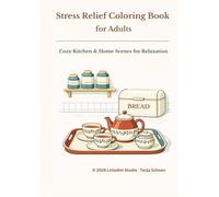 Stress Relief Coloring Book for Adults: Cozy Kitchen and Home Scenes for Relaxation with Easy and Bold Designs for Mindfulness: Easy and Bold Coloring ... Home Scenes for Relaxation and Creative Calm