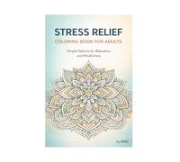 Stress Relief Coloring Book for Adults: Mandala and Floral Patterns for Relaxation and Mindfulness
