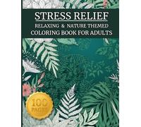 Stress Relief Coloring Book For Adults: Nature-Themed Designs for Relaxation and Mindfulness | Featuring Beautiful Trees, Flowers, Plants, Mountains, ... Landscapes for Calm and Stress-Free Coloring