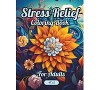 Stress Relief Coloring Book for Adults: Relax and Unwind with 60 Unique Illustrations of Mandalas, Landscapes, Animals, Flowers, and More