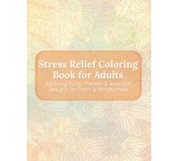 Stress Relief Coloring Book for Adults: Relaxing Floral, Pattern & Abstract Designs for Calm & Mindfulness: A Beautiful Collection of Intricate Pages to Reduce Anxiety, Unwind & Boost Creativity