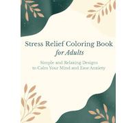 Stress Relief Coloring Book for Adults: Simple and Relaxing Designs to Calm Your Mind and Ease Anxiety