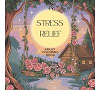 Stress Relief Coloring Book for Adults: Unwind, Relax & Calm Your Mind with Soothing Coloring Pages