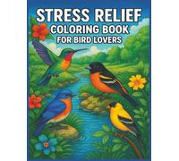 Stress Relief Coloring Book for Bird Lovers: A Calming Bird Coloring Experience for Adults and Teens