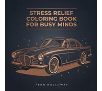 Stress Relief Coloring Book for Busy Minds: Quick Calm Designs to Relax, Refocus, and Quiet Overthinking