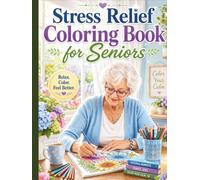 Stress Relief Coloring Book for Seniors: Simple, Bold & Easy Designs for Relaxation and Mindfulness: 50 Large Print Easy-to-Color Pages to Reduce ... Focus and Bring Calm Joy for Elderly Adults