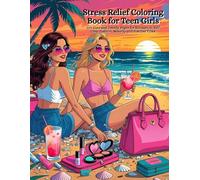 Stress Relief Coloring Book for Teen Girls: 100 Cute and Trendy Pages for Relaxation, Self Care, Fashion, Makeup and Positive Vibes