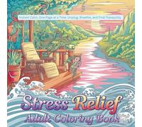 Stress Relief Coloring Book: Instant Calm, One Page at a Time. Unplug, Breathe, and Find Tranquility.