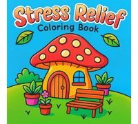 Stress Relief Coloring Book: Relaxing and Cute Designs with Mushrooms, Plants, and Cozy Scenes for Anxiety Relief and Mindful Fun