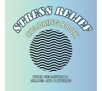 Stress Relief Coloring Book: THICK GEOMETRICAL SHAPES AND PATTERNS Mindfulness for Teens and Adults Perfect Gift