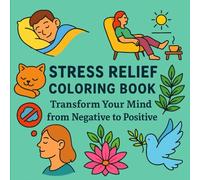 Stress Relief Coloring Book: Transform Your Mind from Negative to Positive