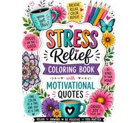 Stress Relief Coloring Book with Motivational Quotes: Relaxing Designs and Positive Affirmations for Mindfulness, Anxiety Relief, and Relaxation