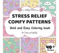 Stress Relief Comfy Patterns Bold And Easy Coloring Book For Teens And Adults: Big, Simple And Comfy Design Patterns For Relaxation Featuring Animals, Snacks, Flowers, Shapes, Patterns And Cute Things