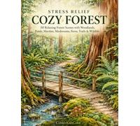 Stress Relief, Cozy Forest: 50 Relaxing Forest Coloring Pages Featuring Woodland Trails, Peaceful Ponds, Mossy Paths, Ferns, Mushrooms, Majestic Trees and Gentle Wildlife