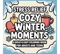 Stress Relief Cozy Winter Moments: A Bold & Easy Coloring Book for Adults and Teens: Simple Winter-Inspired Illustrations to Color | Relaxing Hygge ... Mugs, Mittens, Candles & Cozy Home Comforts