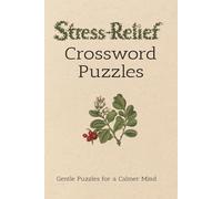 Stress Relief Crossword Puzzles Gentle Puzzles for a Calmer Mind: Crossword Puzzles with Easy to Read Print about Stress Relief, Relaxation, and More ... Gift for Vacation, Holidays, and Relaxation