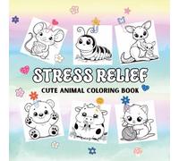 Stress Relief: Cute and Adorable Animals to Color for Relaxation, Mindfulness, and Joy. Perfect for Kids nad Adults. Bold &Easy